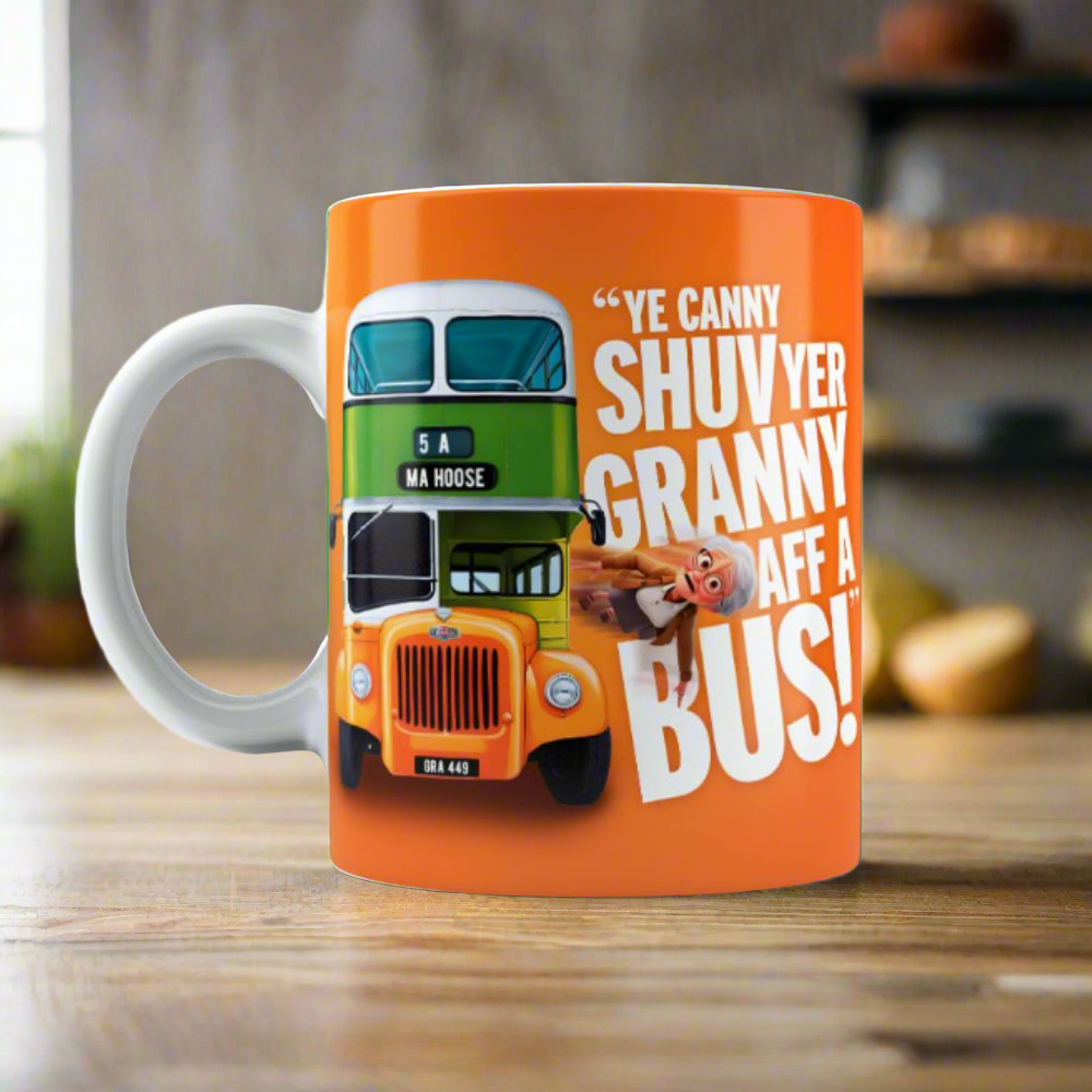 Ye Canny Shuv Yer Granny Aff a Bus Mug