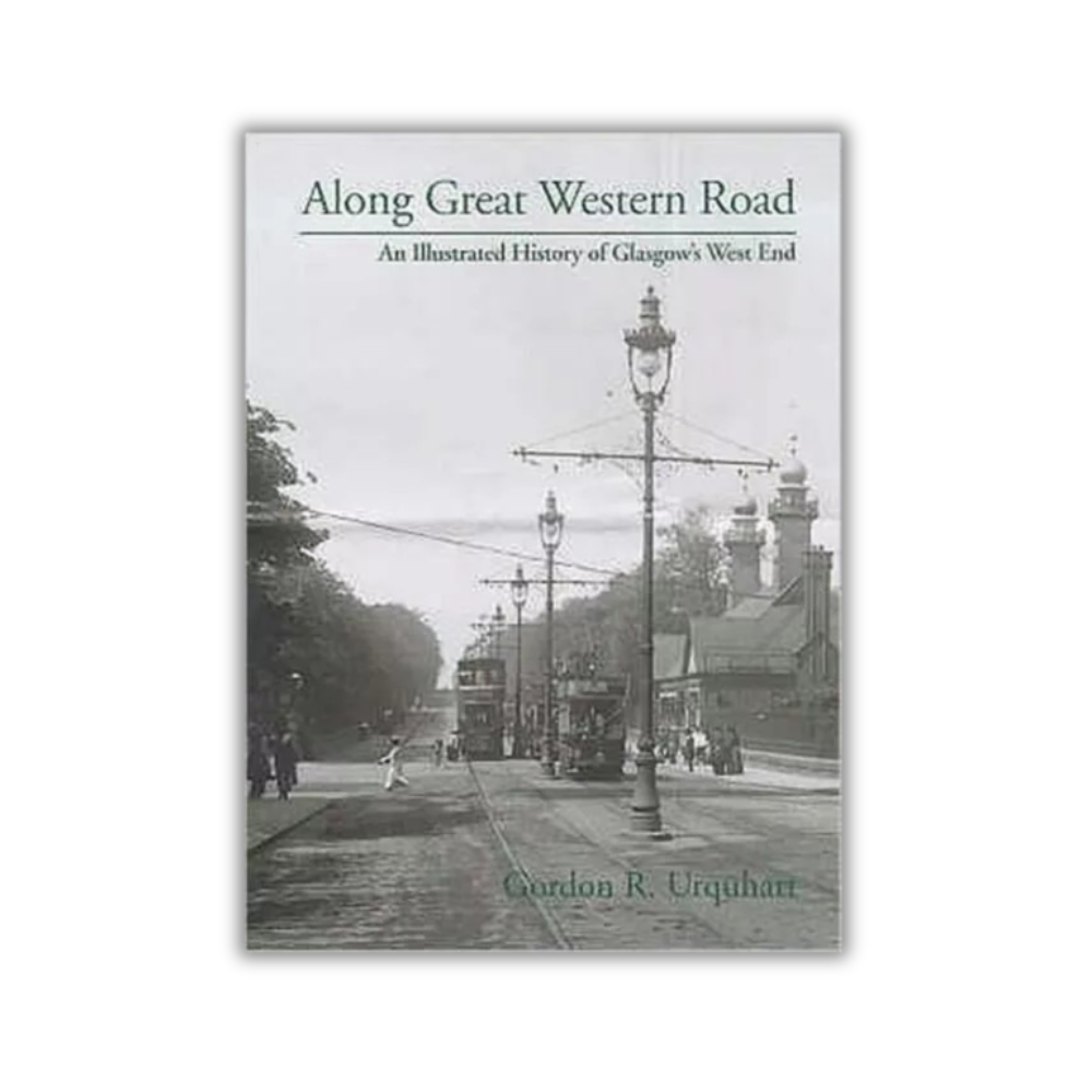 Along Great Western Road: An Illustrated History of Glasgow's West End