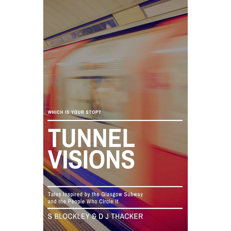 Tunnel Visions: Tales Inspired by the Glasgow Subway and the People Who Circle It