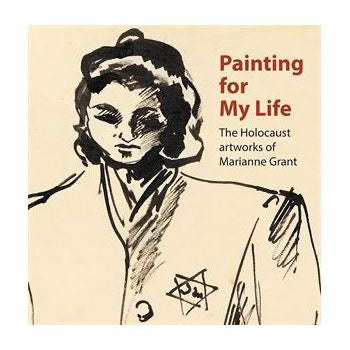 Painting For My Life: Holocaust Artworks of Marianne Grant