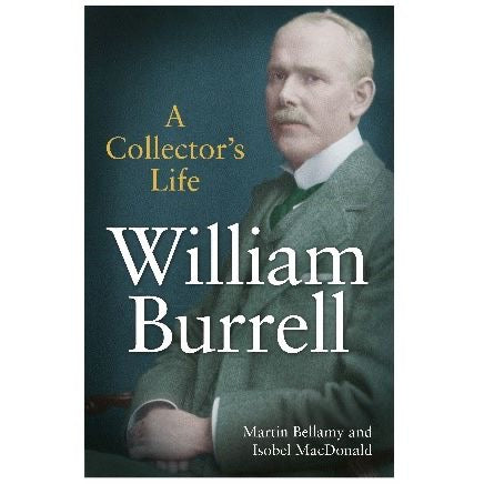 Sir William Burrell: A Collector's Life