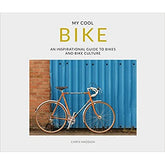My Cool Bike: An inspirational guide to bikes and bike culture